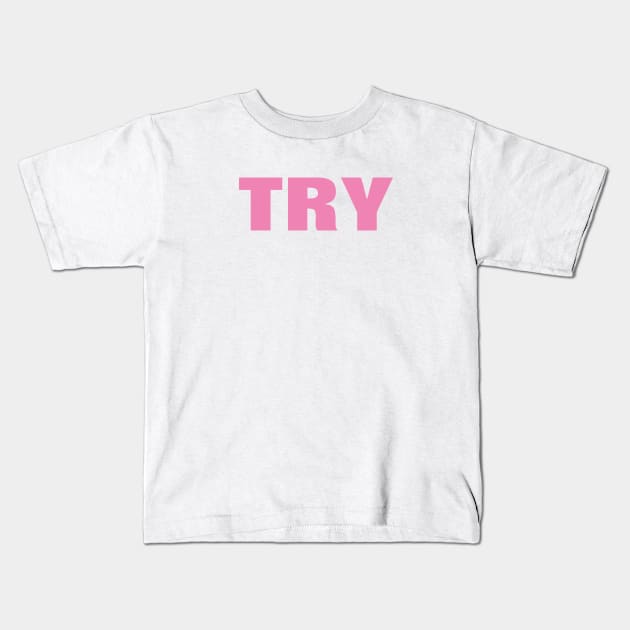 Try Word - Simple Pink Text Kids T-Shirt by SpHu24